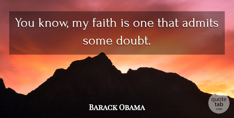 Barack Obama Quote About Faith: You Know My Faith Is...