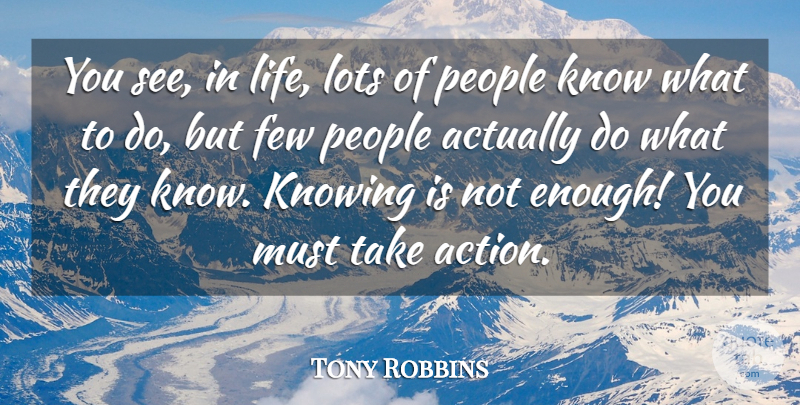 Tony Robbins Quote About Life, Motivational, Encouragement: You See In Life Lots...