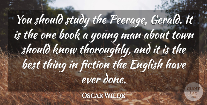 Oscar Wilde Quote About Best, Book, Books And Reading, English, Fiction: You Should Study The Peerage...