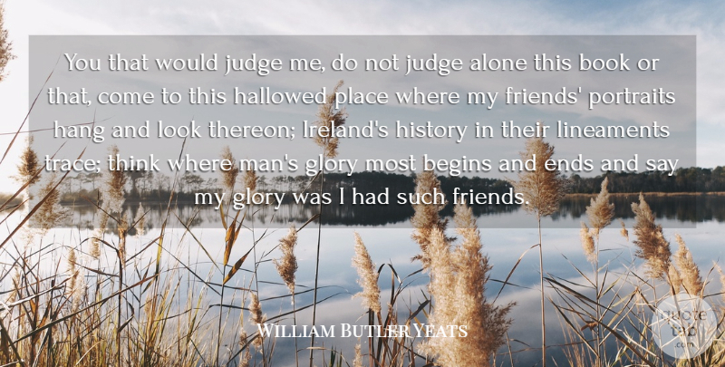 William Butler Yeats Quote About Book, Men, Thinking: You That Would Judge Me...