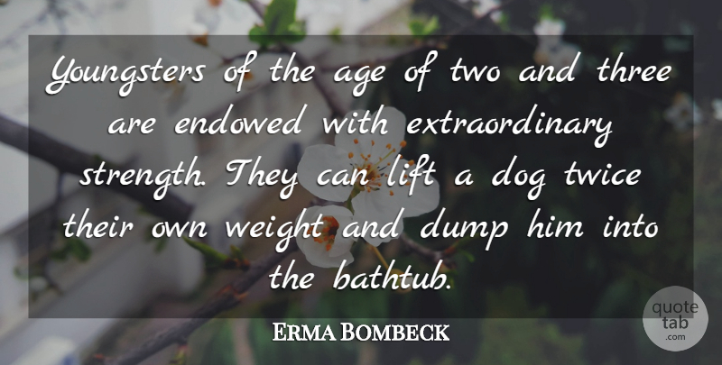 Erma Bombeck Quote About Dog, Two, Age: Youngsters Of The Age Of...
