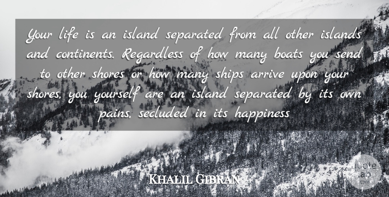 Khalil Gibran Quote About Pain, Islands, Ships: Your Life Is An Island...