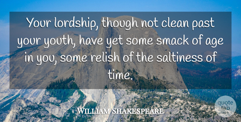 William Shakespeare Quote About Time, Past, Age: Your Lordship Though Not Clean...
