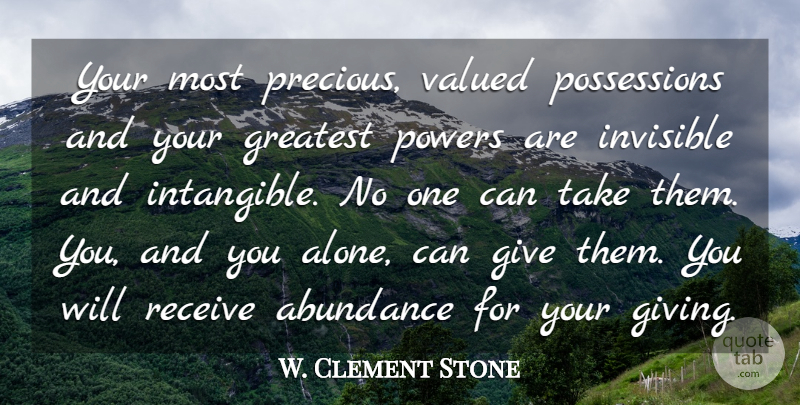 W. Clement Stone Quote About Giving, Standing Alone, Abundance: Your Most Precious Valued Possessions...