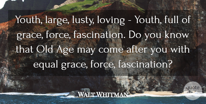 Walt Whitman Quote About Age, Age And Aging, Equal, Full, Loving: Youth Large Lusty Loving Youth...