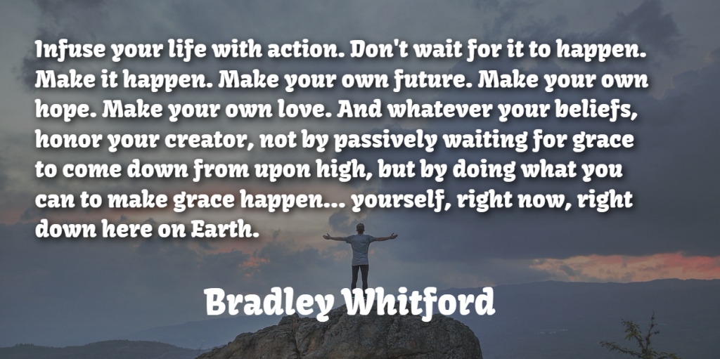 Bradley Whitford Quote About Life, Motivational, Waiting: Infuse Your Life With Action...