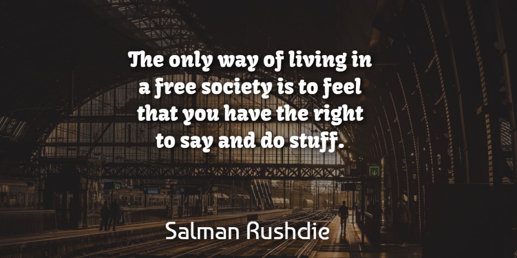 Salman Rushdie Quote About Way, Stuff, Feels: The Only Way Of Living...