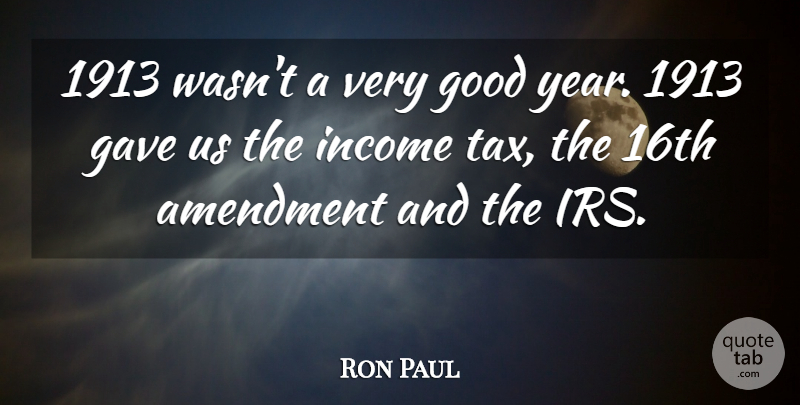 Ron Paul Quote About Years, Irs, Income: 1913 Wasnt A Very Good...