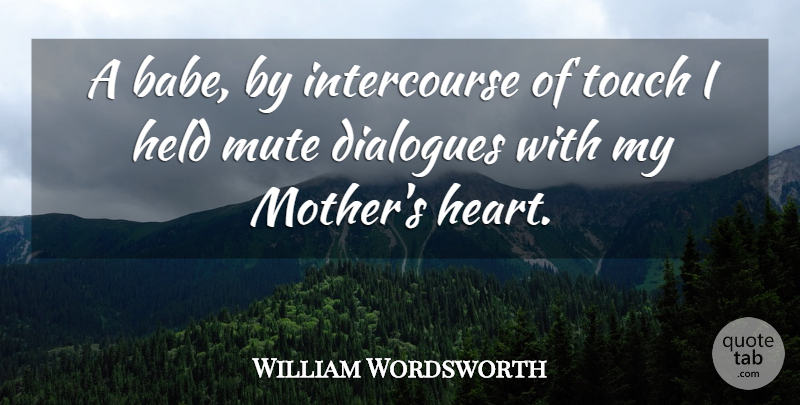 William Wordsworth Quote About Mother, Heart, Babe: A Babe By Intercourse Of...