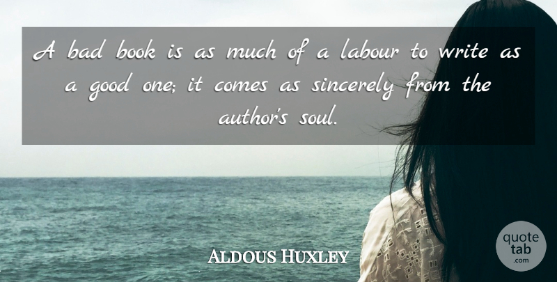 Aldous Huxley Quote About Bad, Book, English Novelist, Good, Labour: A Bad Book Is As...
