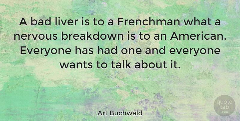 Art Buchwald Quote About Want, Nervous, Breakdown: A Bad Liver Is To...