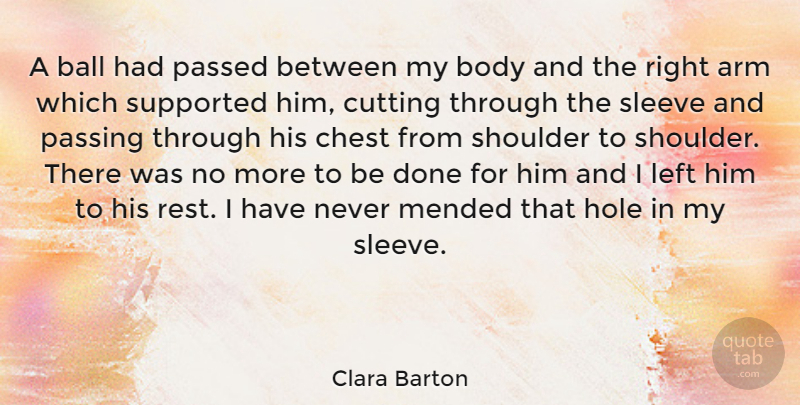 Clara Barton Quote About Cutting, Balls, Done: A Ball Had Passed Between...