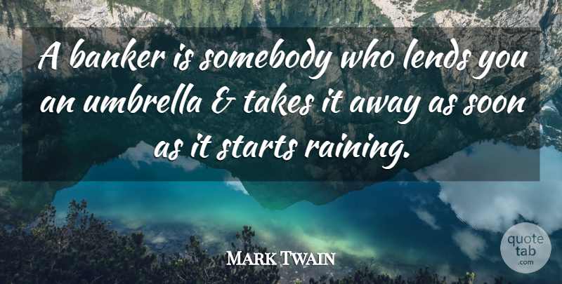 Mark Twain Quote About Rain, Bankers, Umbrella: A Banker Is Somebody Who...