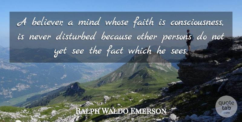 Ralph Waldo Emerson Quote About Faith, Mind, Facts: A Believer A Mind Whose...