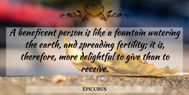 Epicurus Quote About Giving, Earth, Fertility: A Beneficent Person Is Like...