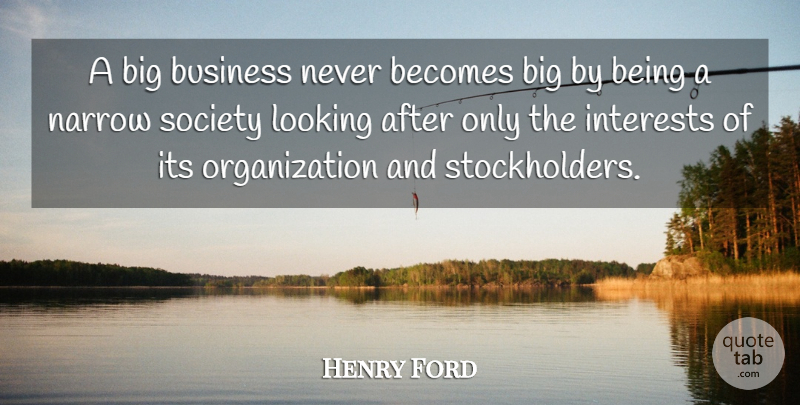 Henry Ford Quote About Organization, Bigs, Interest: A Big Business Never Becomes...