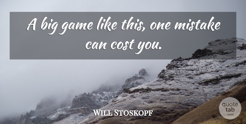 Will Stoskopf Quote About Cost, Game, Mistake: A Big Game Like This...
