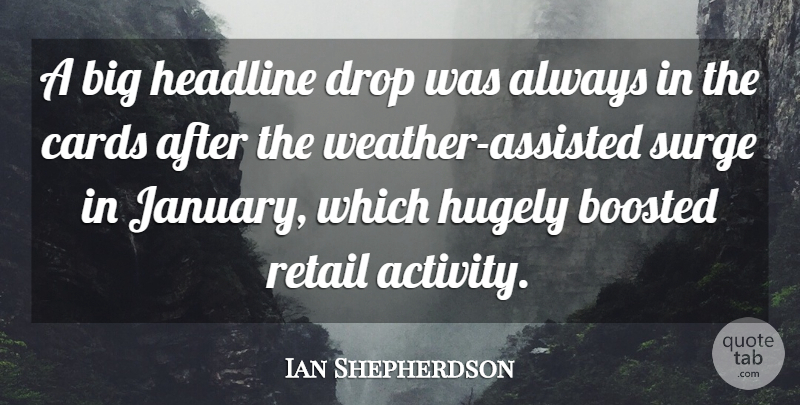 Ian Shepherdson Quote About Cards, Drop, Headline, Hugely, Retail: A Big Headline Drop Was...