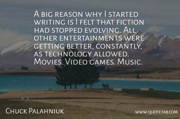 Chuck Palahniuk Quote About Felt, Fiction, Movies, Music, Reason: A Big Reason Why I...