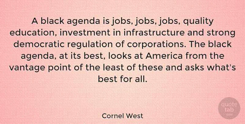 Cornel West Quote About Strong, Jobs, America: A Black Agenda Is Jobs...