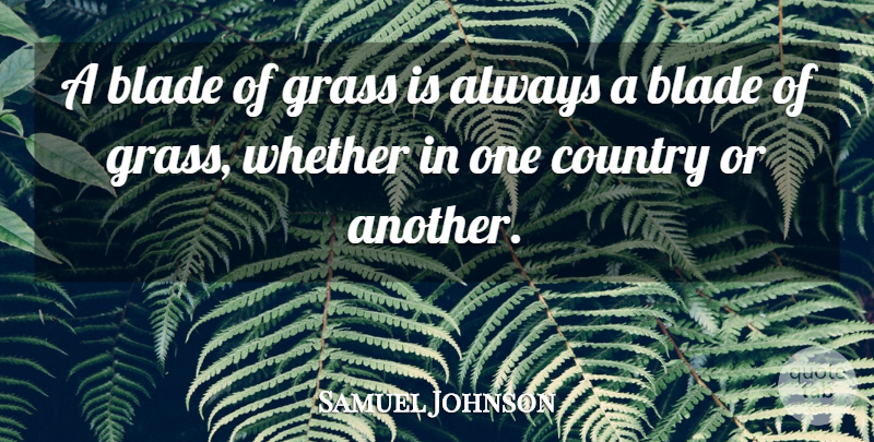 Samuel Johnson Quote About Country, Blades Of Grass, Blades: A Blade Of Grass Is...