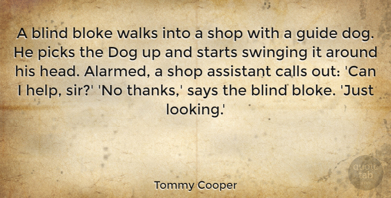 Tommy Cooper Quote About Funny, Dog, Assistants: A Blind Bloke Walks Into...