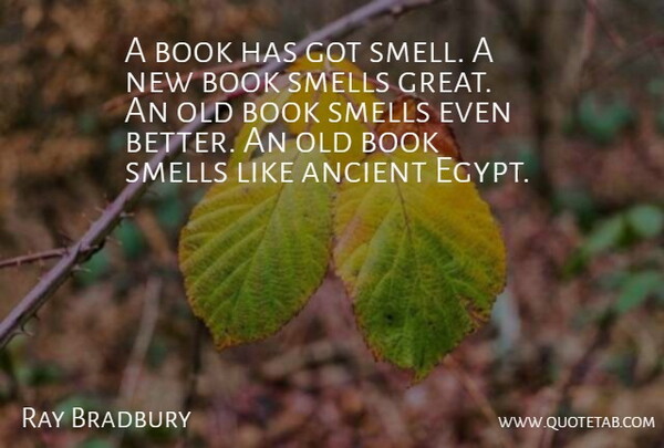 Ray Bradbury Quote About Book, Egypt, Smell: A Book Has Got Smell...
