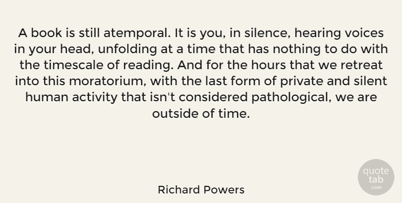 Richard Powers Quote About Activity, Book, Considered, Form, Hearing: A Book Is Still Atemporal...