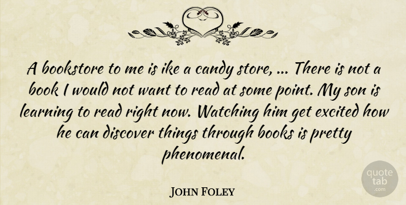 John Foley Quote About Books And Reading, Bookstore, Candy, Discover, Excited: A Bookstore To Me Is...