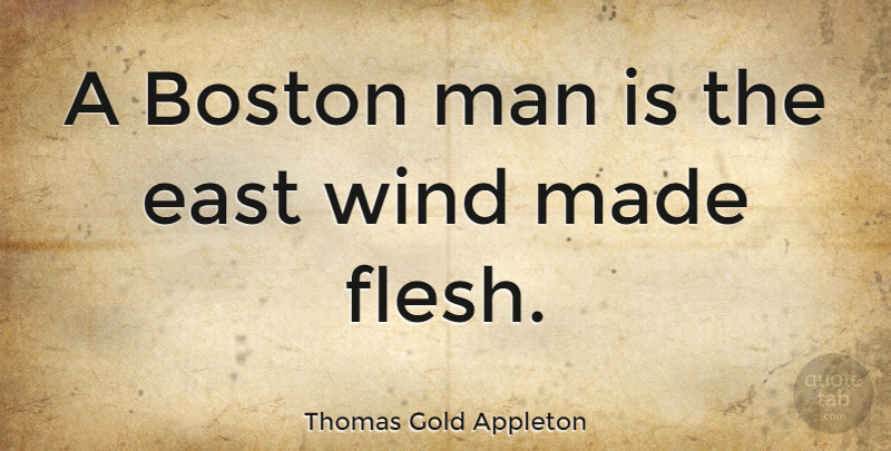Thomas Gold Appleton Quote About Men, Boston, Wind: A Boston Man Is The...