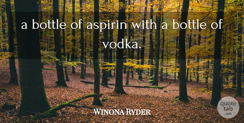 Winona Ryder Quote About Bottle: A Bottle Of Aspirin With...