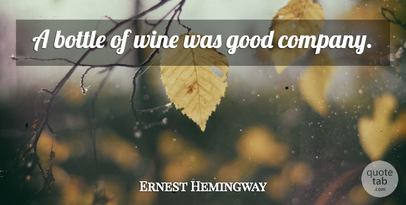 Ernest Hemingway Quote About Wine, Bottles, Good Company: A Bottle Of Wine Was...