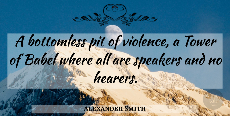 Alexander Smith Quote About History, Pits, Violence: A Bottomless Pit Of Violence...
