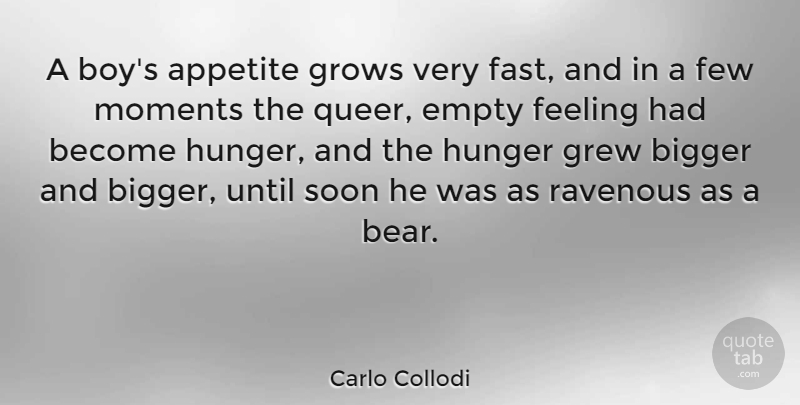 Carlo Collodi Quote About Appetite, Bigger, Empty, Feeling, Few: A Boys Appetite Grows Very...