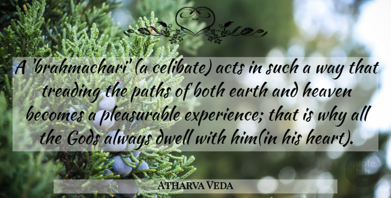 Atharva Veda Quote About Acts, Becomes, Both, Dwell, Earth: A Brahmachari A Celibate Acts...