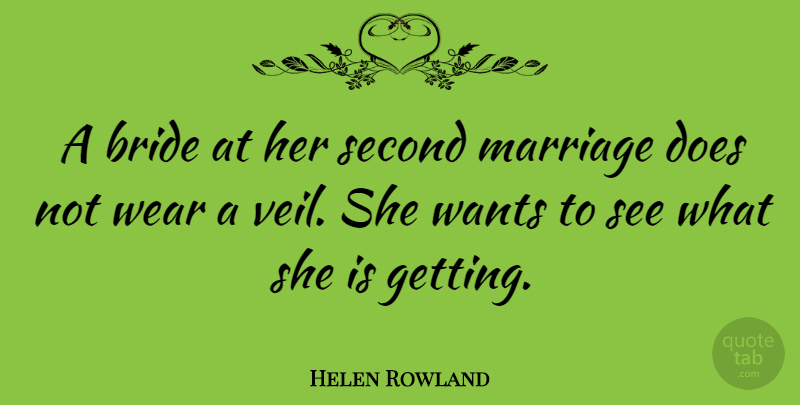 Helen Rowland Quote About Love, Marriage, Wedding: A Bride At Her Second...