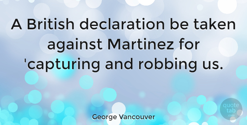 George Vancouver Quote About Taken, Vancouver, British: A British Declaration Be Taken...