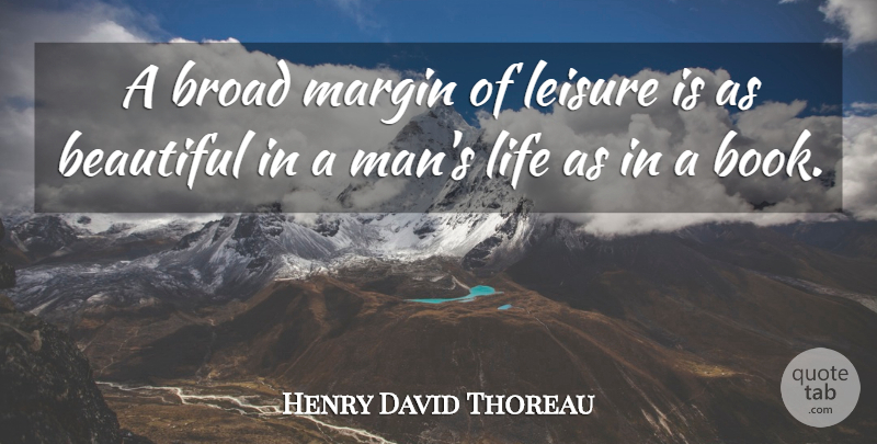 Henry David Thoreau Quote About Life, Beautiful, Book: A Broad Margin Of Leisure...