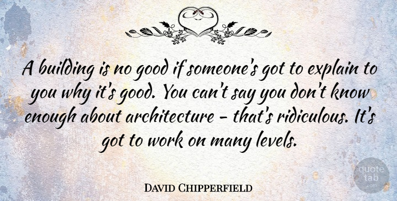 David Chipperfield Quote About Levels, Architecture, Ridiculous: A Building Is No Good...