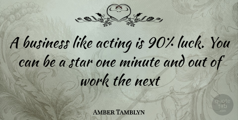 Amber Tamblyn Quote About Stars, Luck, Acting: A Business Like Acting Is...