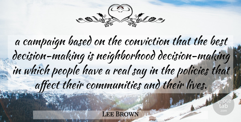 Lee Brown Quote About Affect, Based, Best, Campaign, Conviction: A Campaign Based On The...