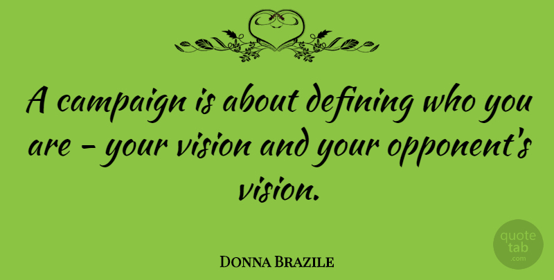 Donna Brazile Quote About Vision, Opponents, Defining: A Campaign Is About Defining...