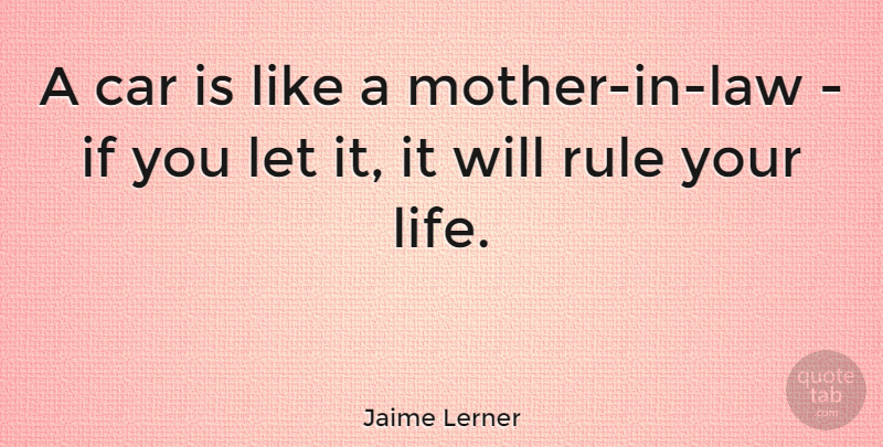 Jaime Lerner Quote About Mother, Law, Car: A Car Is Like A...