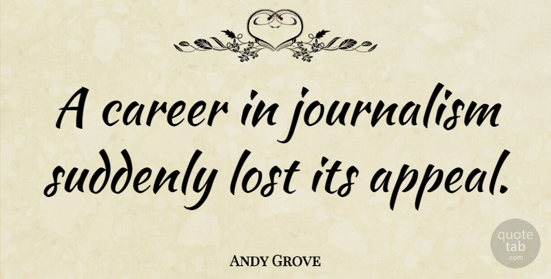 Andy Grove Quote About Careers, Journalism, Appeals: A Career In Journalism Suddenly...