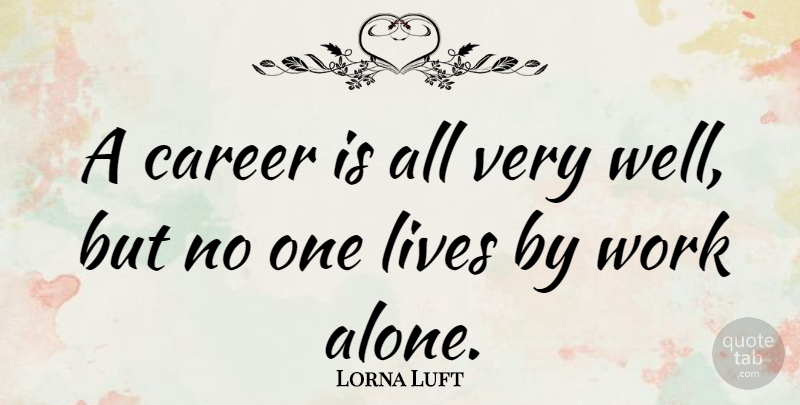 Lorna Luft Quote About Careers, Live By, Wells: A Career Is All Very...