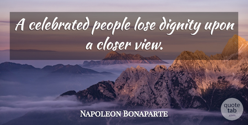 Napoleon Bonaparte Quote About Fake People, Views, Dignity: A Celebrated People Lose Dignity...