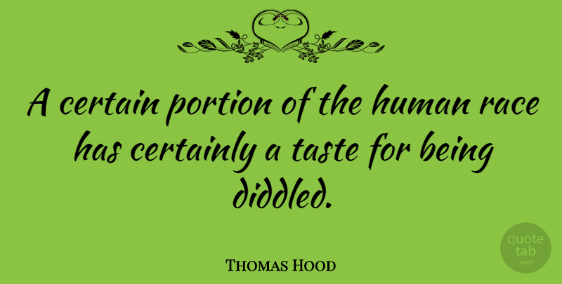 Thomas Hood Quote About Race, Taste, Certain: A Certain Portion Of The...