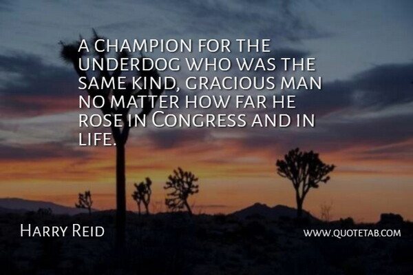 Harry Reid Quote About Champion, Congress, Far, Gracious, Man: A Champion For The Underdog...