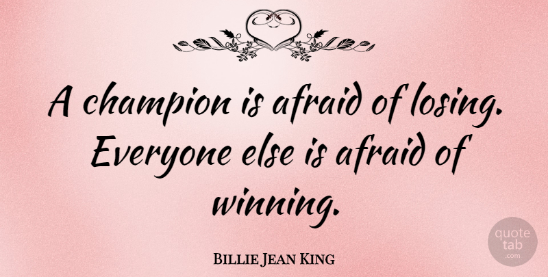 Billie Jean King Quote About Motivational, Success, Sports: A Champion Is Afraid Of...