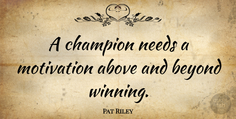 Pat Riley Quote About Basketball, Motivation, Winning: A Champion Needs A Motivation...